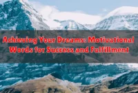 Achieving Your Dreams: Motivational Words for Success and Fulfillment
