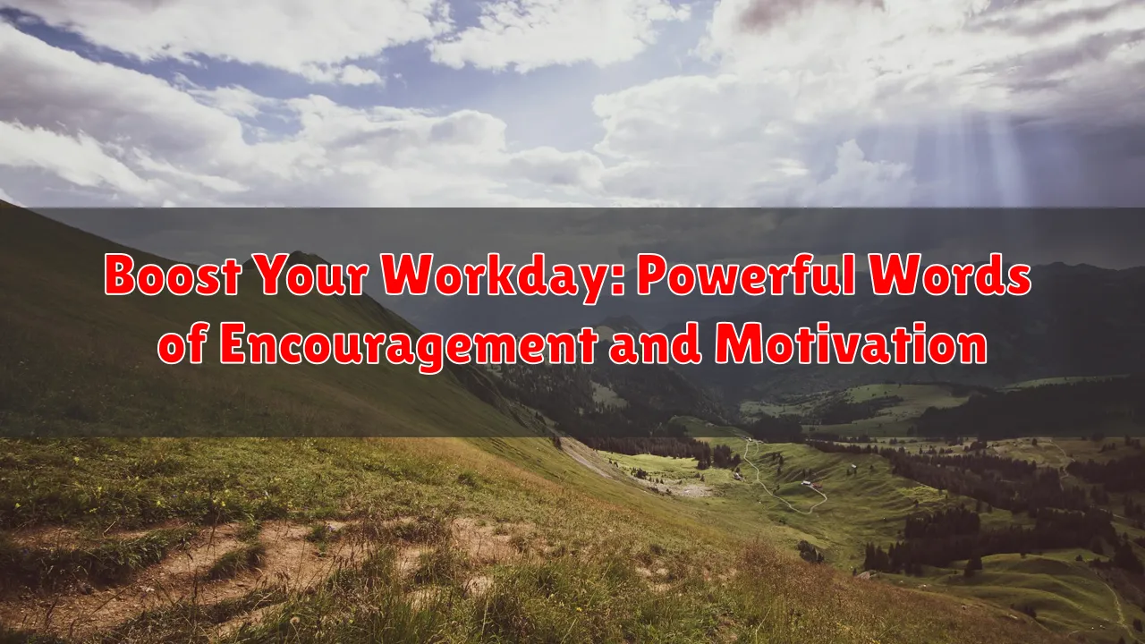 Boost Your Workday: Powerful Words of Encouragement and Motivation