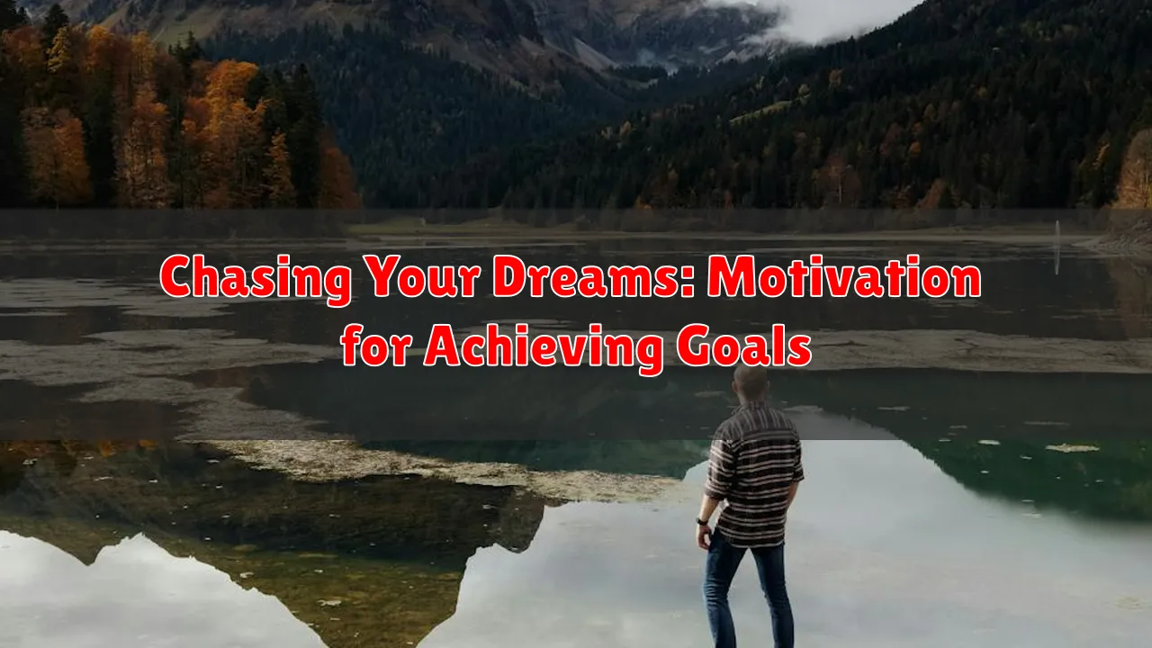 Chasing Your Dreams: Motivation for Achieving Goals