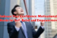 Embrace Your Confidence: Motivational Words for Self-Belief and Empowerment
