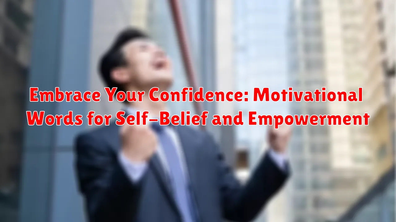 Embrace Your Confidence: Motivational Words for Self-Belief and Empowerment