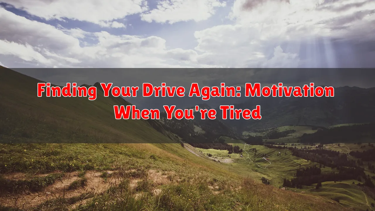 Finding Your Drive Again: Motivation When You're Tired