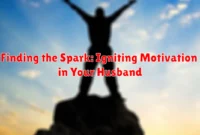 Finding the Spark: Igniting Motivation in Your Husband