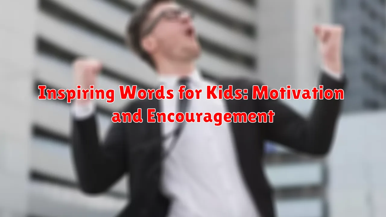 Inspiring Words for Kids: Motivation and Encouragement