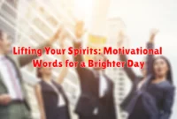 Lifting Your Spirits: Motivational Words for a Brighter Day