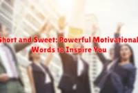 Short and Sweet: Powerful Motivational Words to Inspire You