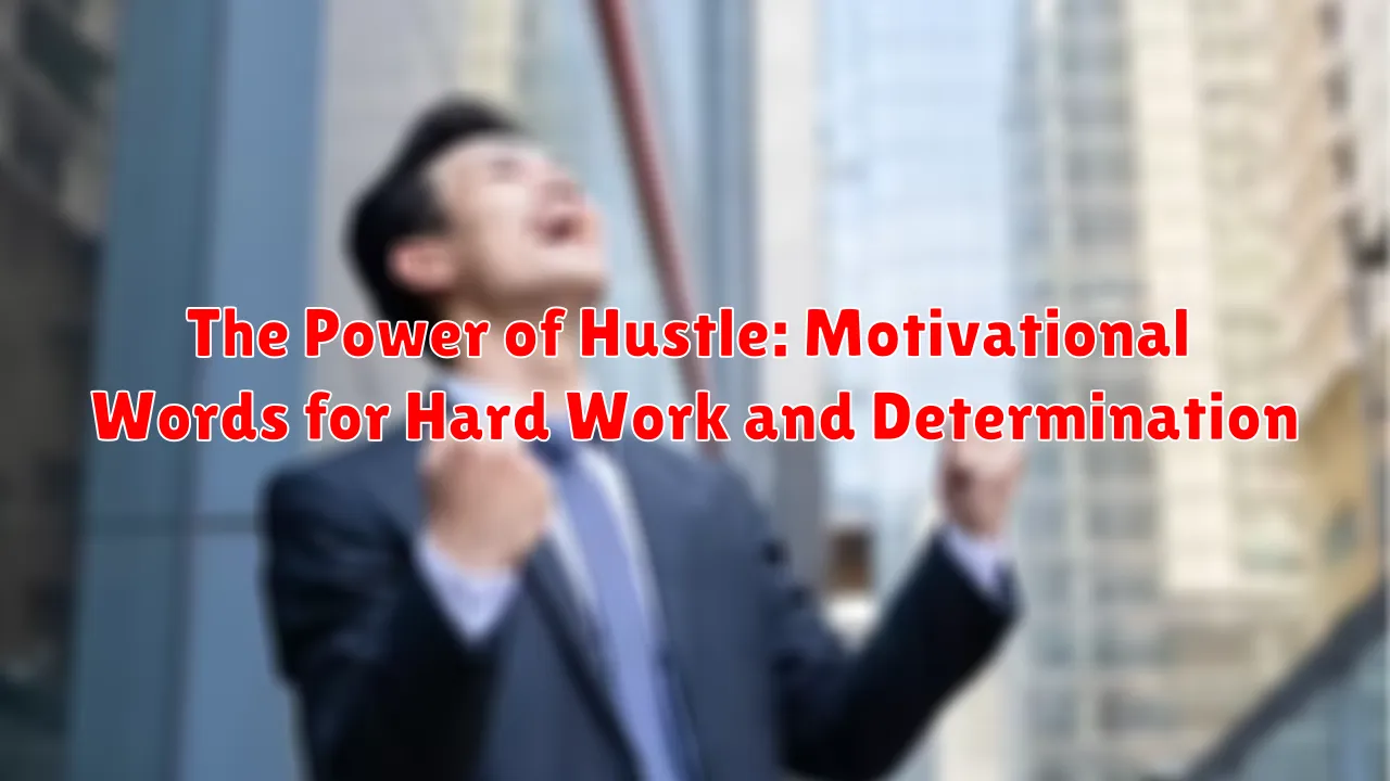 The Power of Hustle: Motivational Words for Hard Work and Determination