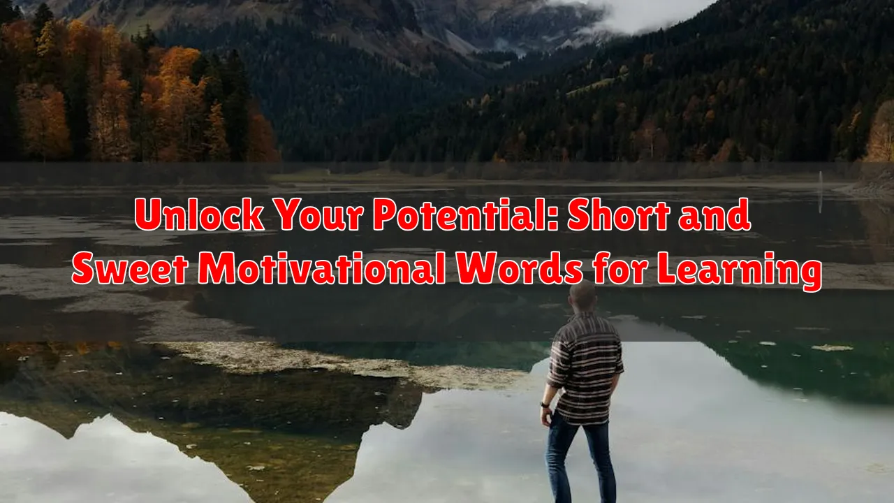 Unlock Your Potential: Short and Sweet Motivational Words for Learning