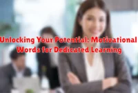 Unlocking Your Potential: Motivational Words for Dedicated Learning