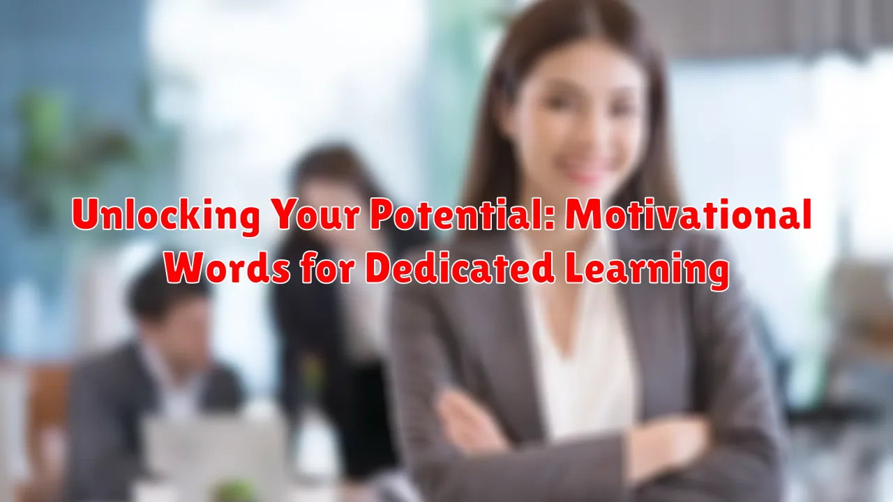 Unlocking Your Potential: Motivational Words for Dedicated Learning