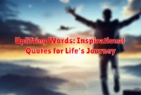 Uplifting Words: Inspirational Quotes for Life's Journey